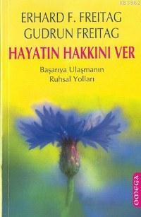 Hayatın Hakkını Ver; Başarıya Ulaşmanın Ruhsal Yolları | Erhard F. Fre