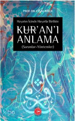 Hayatın İçinde Hayatla Birlikte KUR'AN'I ANLAMA; (Sorunlar-Yöntemler) 