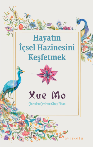 Hayatın İçsel Hazinesini Keşfetmek | Xue Mo | Ayrıkotu Yayınları