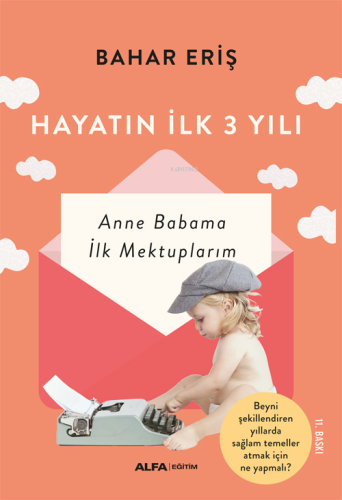 Hayatın İlk 3 Yılı; Anne Babama İlk Mektuplarım | Bahar Eriş | Alfa Ba