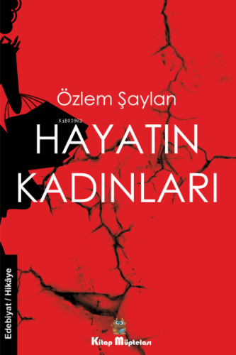 Hayatın Kadınları | Özlem Şaylan | Kitap Müptelası Yayınları