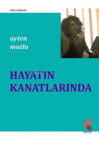 Hayatın Kanatlarında - Toplu Şiirler | Ayten Mutlu | Klaros Yayınları