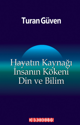 Hayatın Kaynağı İnsanın Kökeni Din ve Bilim | Turan Güven | Bilge Oğuz