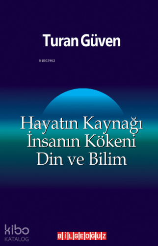 Hayatın Kaynağı İnsanın Kökeni Din ve Bilim | Turan Güven | Bilge Oğuz