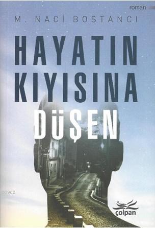 Hayatın Kıyısına Düşen | M. Naci Bostancı | Çolpan Kitap