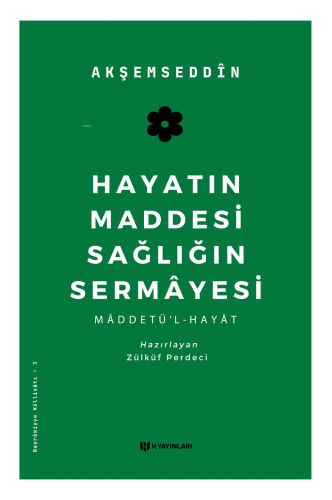 Hayatın Maddesi Sağlığın Sermayesi; Maddetü'l-Hayat | (Akşemseddin) Me