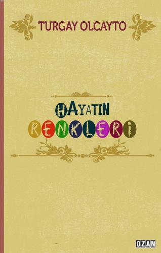 Hayatın Renkleri | Turgay Olcayto | Ozan Yayıncılık