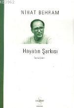 Hayatın Şarkısı; Toplu Şiirler | Nihat Behram | Everest Yayınları