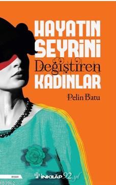 Hayatın Seyrini Değiştiren Kadınlar | Pelin Batu | İnkılâp Kitabevi