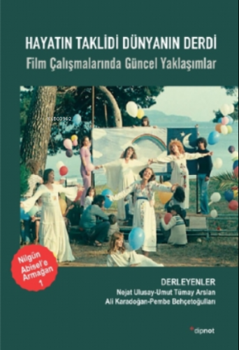 Hayatın Taklidi Dünyanın Derdi;Film Çalışmalarında Güncel Yaklaşımlar 