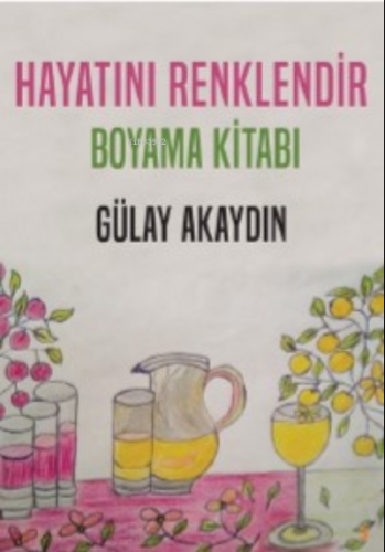 Hayatını Renklendir – Boyama Kitabı | Gülay Akaydın | Cinius Yayınları