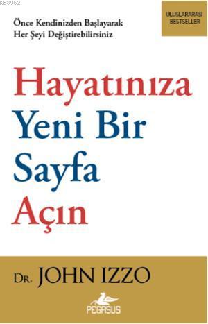 Hayatınıza Yeni Bir Sayfa Açın | John Izzo | Pegasus Yayıncılık