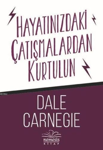 Hayatınızdaki Çatışmalardan Kurtulun | Dale Carnegie | Nemesis Kitap