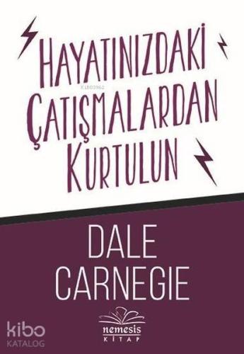 Hayatınızdaki Çatışmalardan Kurtulun | Dale Carnegie | Nemesis Kitap