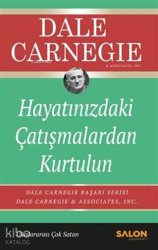 Hayatınızdaki Çatışmalardan Kurtulun | Dale Carnegie | Salon Yayınları