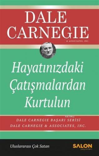 Hayatınızdaki Çatışmalardan Kurtulun | Dale Carnegie | Salon Yayınları