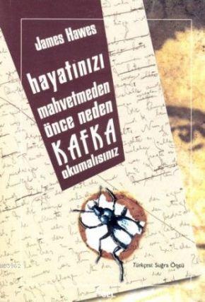 Hayatınızı Mahvetmeden Önce Neden Kafka Okumalısınız | James Hawes | S