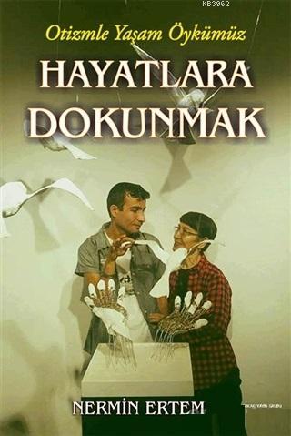 Hayatlara Dokunmak; Otizmle Yaşam Öykümüz | Nermin Ertem | Sokak Kitap