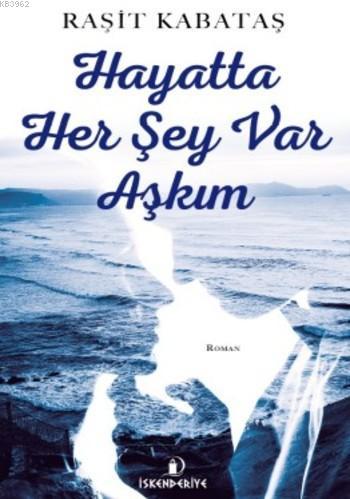 Hayatta Her Şey Var Aşkım | Raşit Kabataş | İskenderiye Kitap