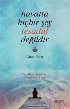 Hayatta Hiçbir Şey Tesadüf Değildir | Güven Polat | Yüzleşme Yayınları