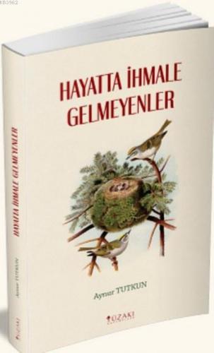 Hayatta İhmale Gelmeyenler | Aynur Tutkun | Yüzakı Yayıncılık