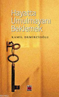 Hayatta Umulmayanı Beklemek | Kamil Demircioğlu | Elips Kitap