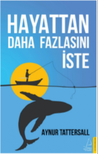 Hayattan Daha Fazlasını İste | Aynur Tattersall | Destek Yayınları