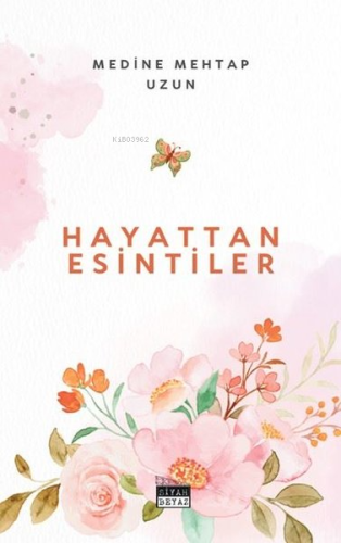 Hayattan Esintiler | Medine Mehtap Uzun | Siyah Beyaz Yayınları