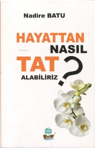 Hayattan Nasıl Tat Alabiliriz? | Nadire Batu | Yafes Yayınları