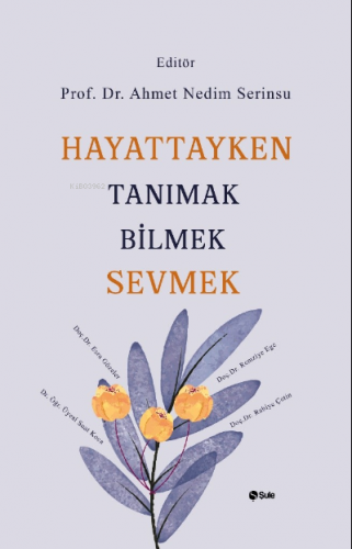 Hayattayken Tanımak Bilmek Sevmek | Ahmet Nedim Serinsu | Şule Yayınla