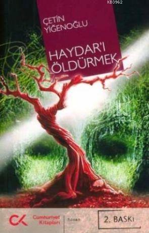 Haydar'ı Öldürmek | Çetin Yiğenoğlu | Cumhuriyet Kitapları