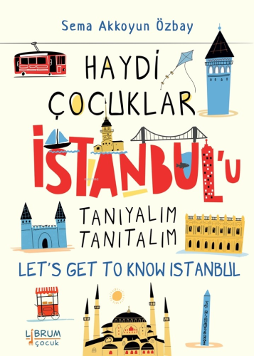 Haydi Çocuklar İstanbul’u Tanıyalım Tanıtalım;Let’s Get To Know İstanb