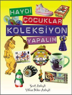 Haydi Çocuklar Koleksiyon Yapalım | Şerif Antepli | İlke Kitap