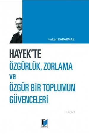 Hayek'te Özgürlük, Zorlama ve Özgür Bir Toplumun Güvenceleri | Furkan 