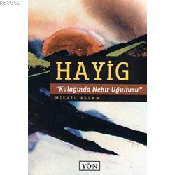 Hayig; Kulağında Nehir Uğultusu | Mikail Aslan | Yön Yayıncılık