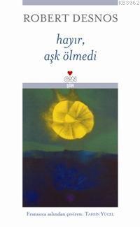 Hayır, Aşk Ölmedi | Robert Desnos | Can Yayınları