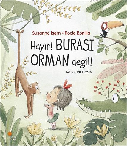 Hayır! Burası Orman Değil! | Susanna İsern | Günışığı Kitaplığı