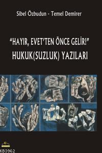 "Hayır, Evet'ten Önce Gelir!" Hukuk(suzluk) Yazıları | Sibel Özbudun |