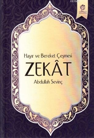 Hayır ve Bereket Çeşmesi ZEKAT | Abdullah Sevinç | Gonca Yayınevi