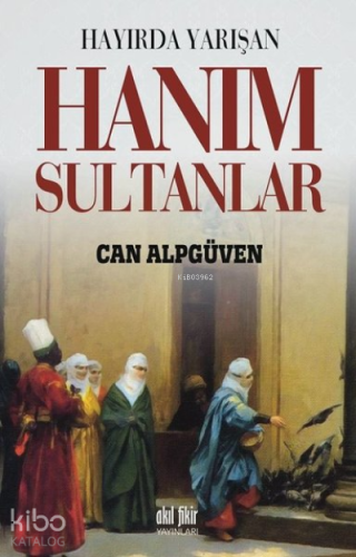 Hayırda Yarışan Hanım Sultanlar | Can Alpgüvenç | Akıl Fikir Yayınları