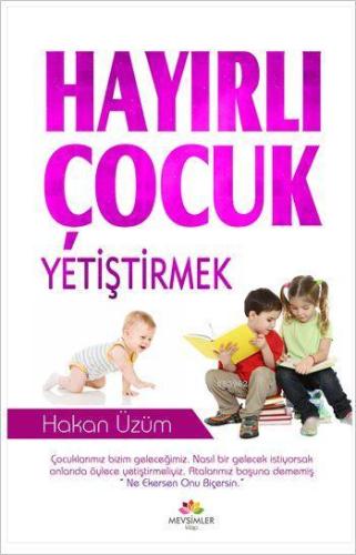 Hayırlı Çocuk Yetiştirmek | Hakan Üzüm | Mevsimler Kitap