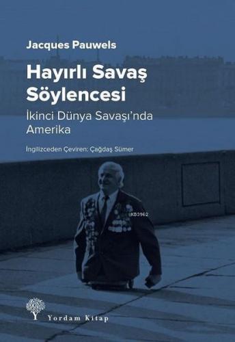 Hayırlı Savaş Söylencesi; İkinci Dünya Savaşı'nda Amerika | Jacques R.