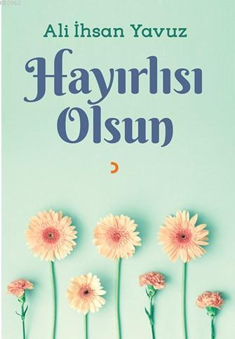 Hayırlısı Olsun | Ali İhsan Yavuz | Cinius Yayınları