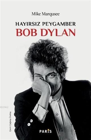 Hayırsız Peygamber Bob Dylan | Mike Marqusee | Paris Yayınları