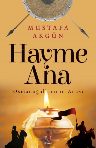 Hayme Ana ;Osmanoğullarının Anası | Mustafa Akgün | Panama Yayıncılık