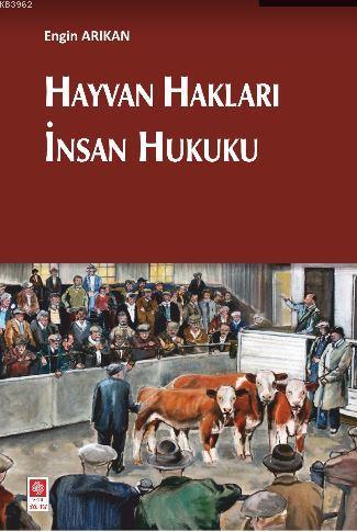 Hayvan Hakları İnsan Hukuku | Engin Arıkan | Ekin Kitabevi Yayınları