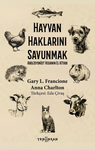 Hayvan Haklarını Savunmak;Abolisyonist Veganın El Kitabı | Gary L. Fra