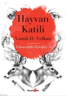 Hayvan Katili | Vamık D. Volkan | Okuyan Us Yayınları