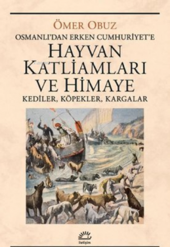 Hayvan Katliamları ve Himaye: Kediler, Köpekler, Kargalar - Osmanlı'da