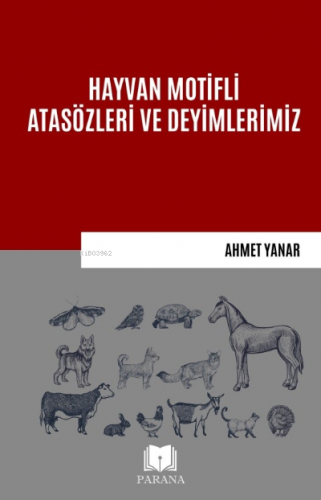 Hayvan Motifli Atasözleri ve Deyimlerimiz | Ahmet Yanar | Parana Yayın